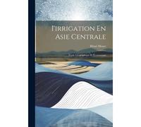 I'irrigation En Asie Centrale: Étude Géographique Et Économique