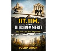 IIT, IIM, and the Illusion of Merit: Why Talent Loses When Pedigree Wins