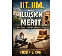 IIT, IIM, and the Illusion of Merit: Why Talent Loses When Pedigree Wins