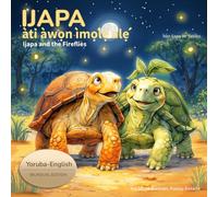 Ijapa àti àwọn ìmọ́lẹ̀ alẹ́: Ijapa and the Fireflies (Yoruba-English Edition). A Bedtime Story for Children About Patience, Calm, and Rest in Yoruba and English