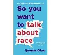 Ijeoma Oluo So You Want to Talk About Race (Poche)