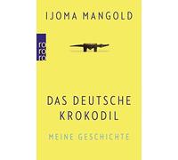 Ijoma Mangold Das deutsche Krokodil: Meine Geschichte (Poche)