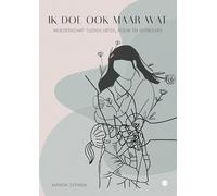 Ik doe ook maar wat: Moederschap tussen liefde, rouw en overleven
