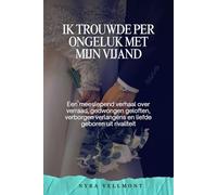 Ik trouwde per ongeluk met mijn vijand: Een meeslepend verhaal over verraad, gedwongen geloften, verborgen verlangens en liefde geboren uit rivaliteit
