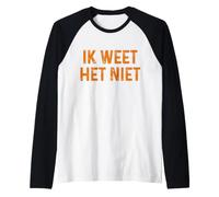 IK Weet Het Niet I Don't Know in Dutch Funny Pays-Bas Manche Raglan