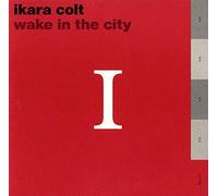 Ikara Colt - Wake in The City [Import]