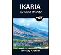 IKARIA GUIDA DI VIAGGIO 2026: Dove il tempo riposa e la vita dura più a lungo