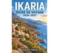 IKARIA GUIDE DE VOYAGE 2026-2027: Plages, sentiers de randonnée, sources chaudes, tavernes de village et itinéraires de ferry pour voyageurs lents