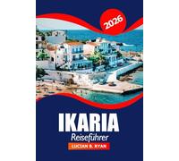 Ikaria Reiseführer 2026: Entdecken Sie Griechenlands Insel der Blauen Zone, Strände, Wandern, lokales Essen, versteckte Dörfer und Abenteuer in der Ägäis