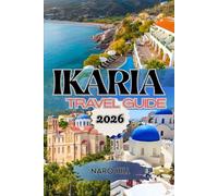 IKARIA TRAVEL GUIDE 2026: Discover the Greek Island of Longevity - A Complete 2026 Travel Guide to Ikaria’s Beaches, Villages, Festivals & the Secret to Living Well