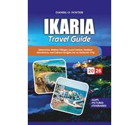 IKARIA TRAVEL GUIDE 2026: Itineraries, Hidden Villages, Local Cuisine, Outdoor Adventures, and Cultural Insights for an Authentic Trip