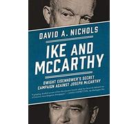 Ike And Mccarthy: Dwight Eisenhower's Secret Campaign Against Joseph Mccarthy
