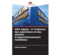 IKEA déplié: A l'intérieur des opérations et des chaînes d'approvisionnement mondiales