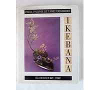 Ikebana: A Practical and Philosophical Guide to Japanese Flower Arranging