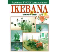 Ikebana: Step by Step Japanese Flower Arrangement