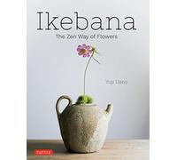 Yuji Ueno – Ikebana: The Zen Way of Flowers – Relié