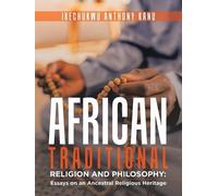 Ikechukwu Anthony Kanu African Traditional Religion and Philosophy (Poche)