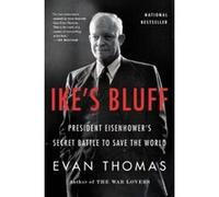 Ike's Bluff: President Eisenhower's Secret Battle to Save the World Evan Thomas Evan Thomas (Auteur)
