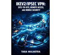 IKEV2/IPSEC VPN: SITE-TO-SITE, REMOTE ACCESS, AND MOBILE SECURITY: Implement Encryption, Authentication, NAT Traversal, and MOBIKE for Enterprise and Cloud VPN Deployments