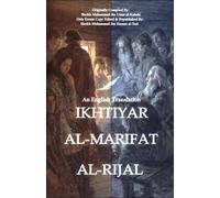 Ikhtiyar Al-Marifat Al-Rijal: Knowing The Imams' Companions: AKA Rijal Al-Kahshi, An English Translation