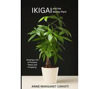 Ikigai and The Money Plant: Growing a Life of Purpose, Peace, and Prosperity
