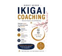 Ikigai Coaching: Find your purpose and create a fulfilling life - with coaching tools, case studies and exercises