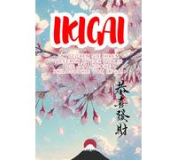 Ikigai:: Der Schlüssel zu einem Leben voller Sinn und Erfüllung