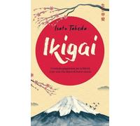 Ikigai: Il Metodo Giapponese Per La Felicitã E Per Una Vita Degna Di Essere Vissuta