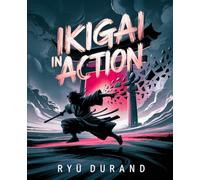 IKIGAI in ACTION: Rebel Rituals to Sabotage Stress, Spark Purpose, and Rewild Daily Grind