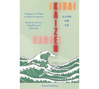 Ikigai, Kaizen, Hansei: La trilogie du bonheur japonais portée à l'occident