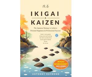 Ikigai & Kaizen: The Japanese Strategy to Achieve Personal Happiness and Professional Success (How to set goals, stop procrastinating, be more productive, build good habits, focus, & thrive)
