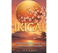 IKIGAI: La filosofía japonesa para vivir con propósito y serenidad
