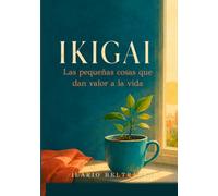 IKIGAI: Las pequeñas cosas que dan valor a la vida