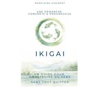 Ikigai Le manuel pour redonner du sens à son travail sans tout quitter: Processus japonais OPAC pour salariés