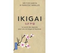 Ikigai - Le Secret Des Japonais Pour Une Vie Longue Et Heureuse