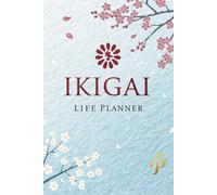 Ikigai Life Planner: Daily System to Discover Your Purpose, Align Your Passions & Build a Meaningful Life