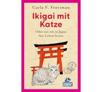 Ikigai mit Katze: Oder was ich in Japan fürs Leben lernte