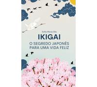 Ikigai: O segredo japonês para uma vida feliz