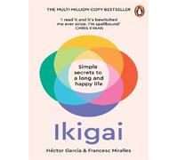 Ikigai Simple Secrets to a Long and Happy Life - Hector Garcia - Hutchinson - relié - Guide