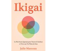 Ikigai: Vivez Une Vie Pleine De Sens & Trouvez Votre Mission Pour Être Épanoui Au Quotidien