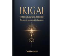Ikigai: Votre Boussole Intérieure Retrouver le sens au-delà du diagramme