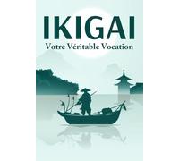 IKIGAI Votre véritable vocation: Principes de réussite japonais #2