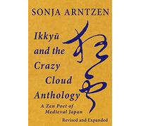 Ikkyū and the Crazy Cloud Anthology: A Zen Poet of Medieval Japan