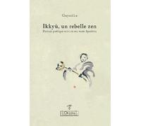Ikkyu, un rebelle zen: Portrait poétique suivi de son texte squelettes