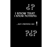 IKnow That I Know Nothing, But I Pretend I Do: A witty philosophical notebook for thinkers, dreamers, and ironic souls