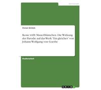 Ikone trifft Mauerblümchen. Die Wirkung der Parodie auf das Werk "Ein gleiches" von Johann Wolfgang von Goethe