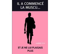 Il a commencé la muscu... et je ne lui plaisais plus: Une histoire sur l'amour, le regard de l'autre, la confiance en soi et la dévalorisation