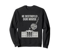 Il a détruit Notre Maison Blanche, démolition, Boule de démolition Sweatshirt