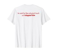 Il a Dit qu'il aimait Le Contact Physique Alors Je l'ai giflé (dans Le Dos) T-Shirt
