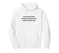 Il a Dit qu'il Aime Le Toucher Physique Alors Je Vais Le Battre Sweat à Capuche